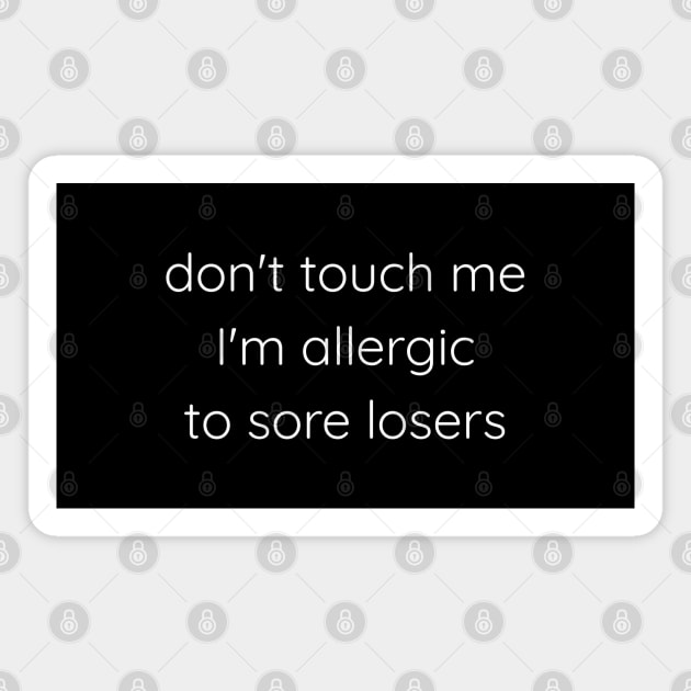 Don't Touch Me I'm Allergic To Sore Losers Magnet by Axiomfox